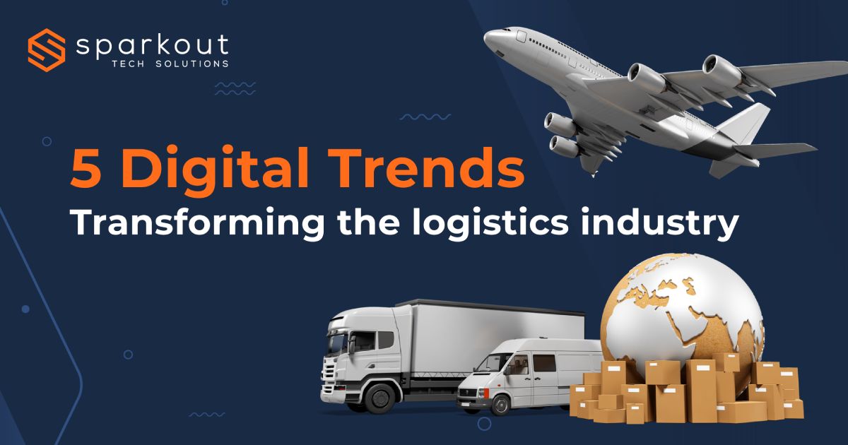 Will digital trends revolutionize and reshape the world? 5 digital trends transforming the logistics industry | Sparkout Tech